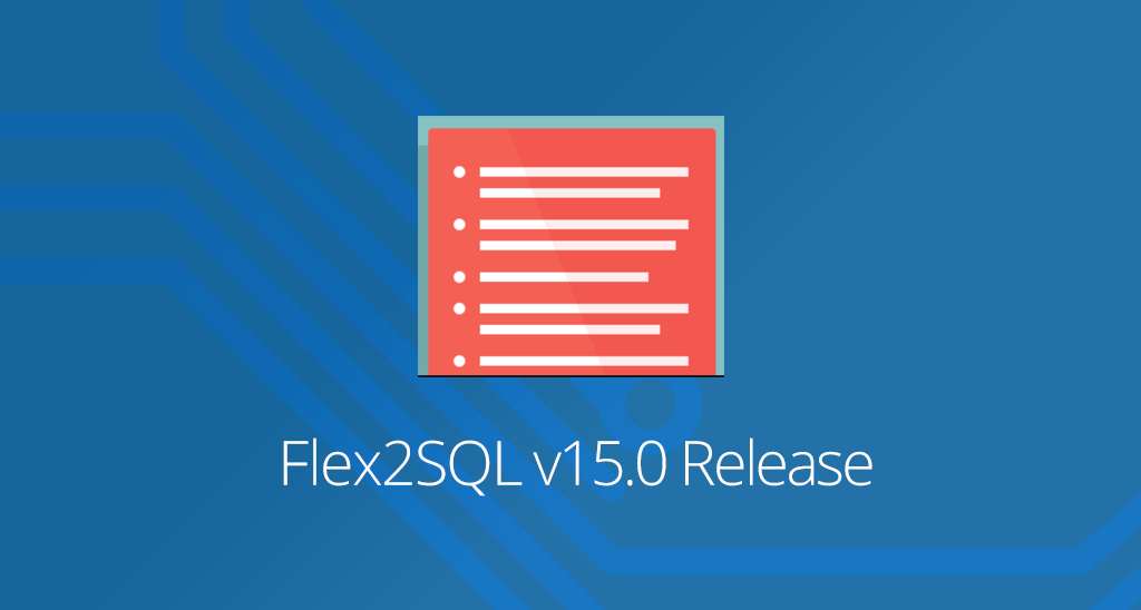 Parameterized Query Support, Smarter Debugging, & More in New Flex2SQL v15.0
