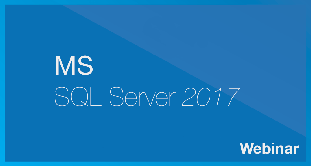 What's New in Microsoft SQL Server 2017 [Webinar 50min]