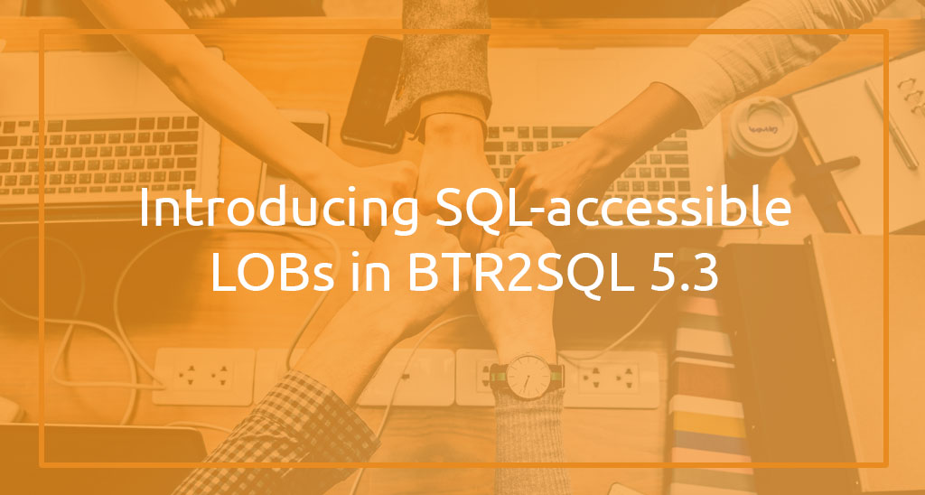 SQL-accessible LOBs in BTR2SQL 5.3